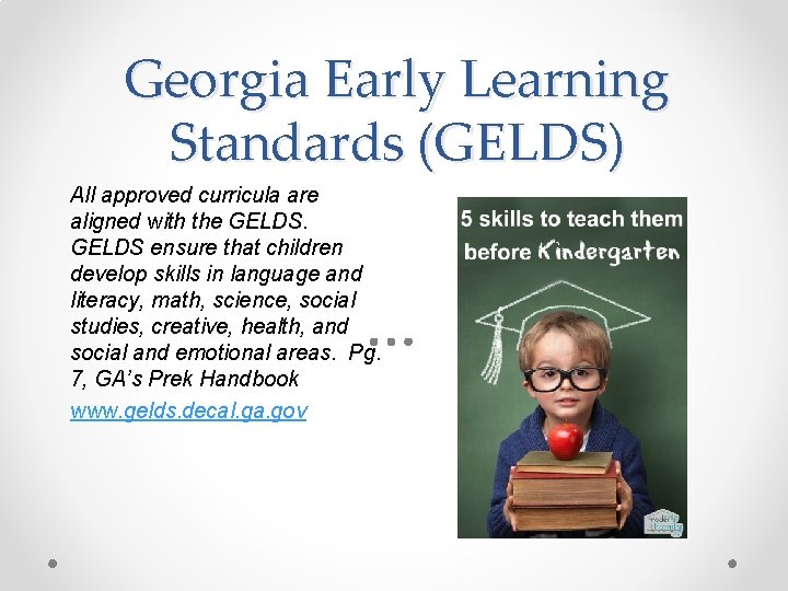 Georgia Early Learning Standards (GELDS) All approved curricula are aligned with the GELDS ensure