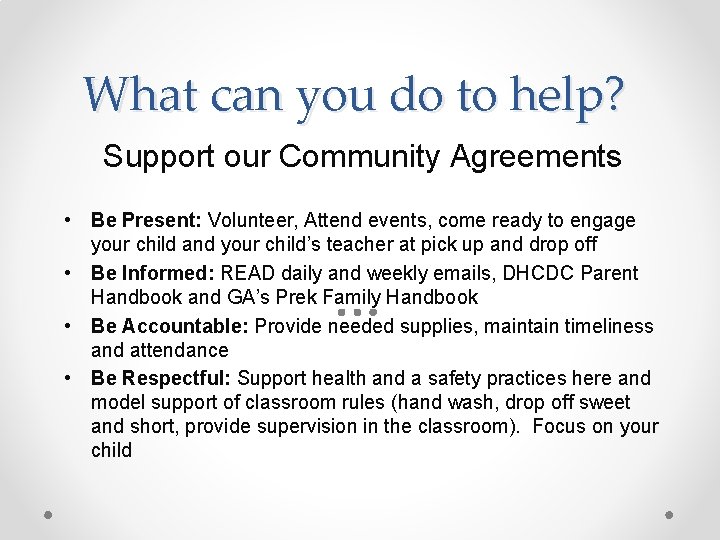 What can you do to help? Support our Community Agreements • Be Present: Volunteer,