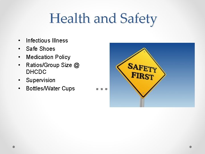 Health and Safety • • Infectious Illness Safe Shoes Medication Policy Ratios/Group Size @