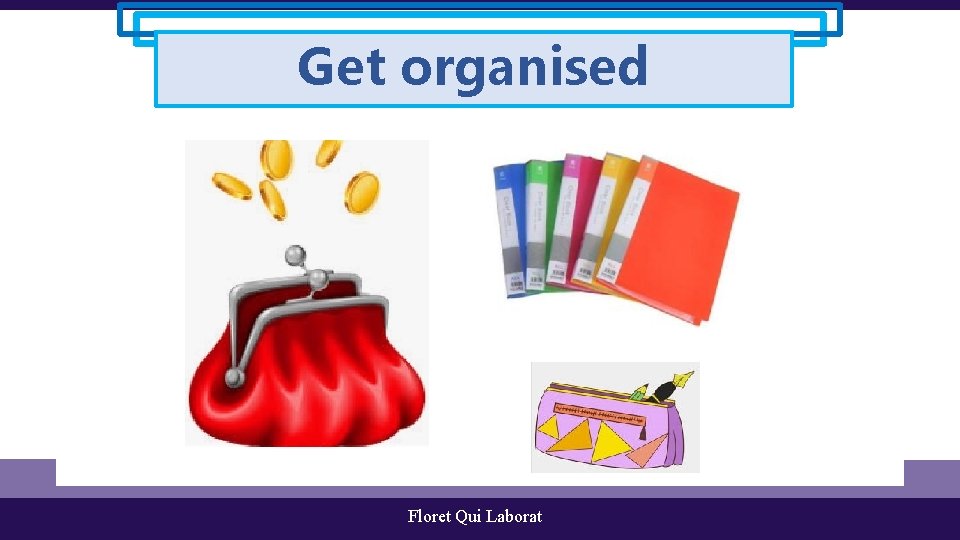 Get organised Floret Qui Laborat 