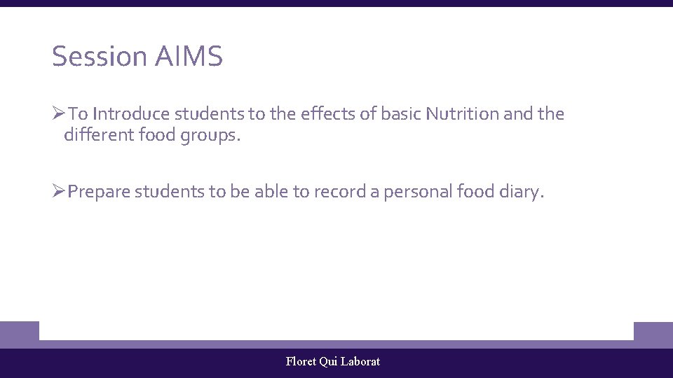 Session AIMS ØTo Introduce students to the effects of basic Nutrition and the different