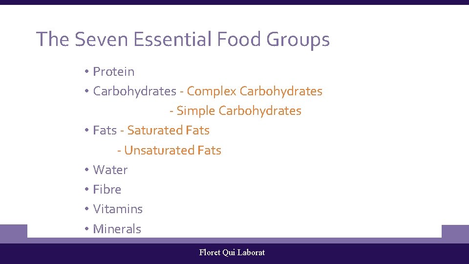 The Seven Essential Food Groups • Protein • Carbohydrates - Complex Carbohydrates - Simple