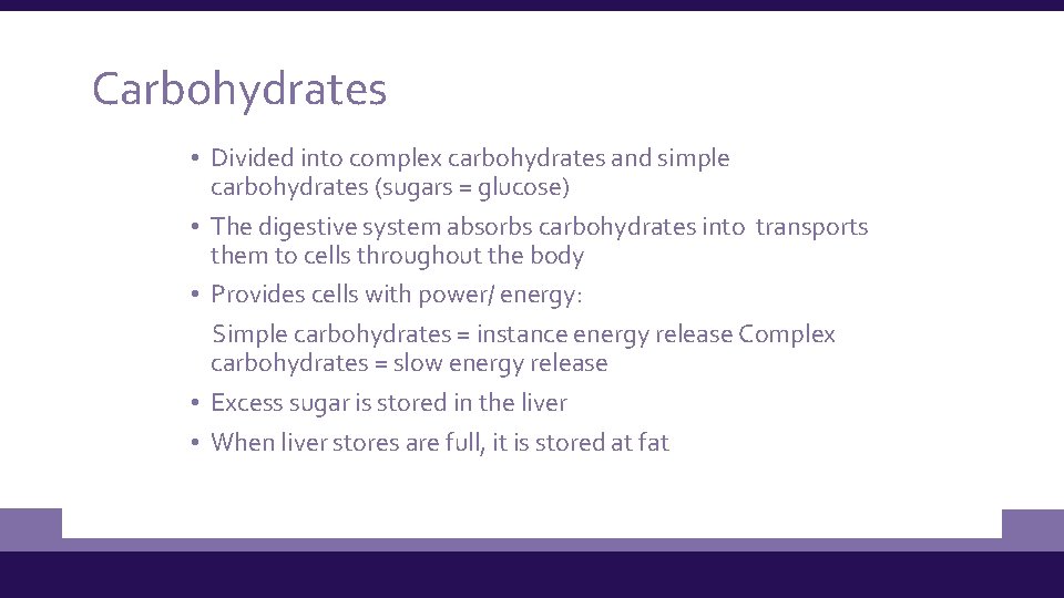 Carbohydrates • Divided into complex carbohydrates and simple carbohydrates (sugars = glucose) • The