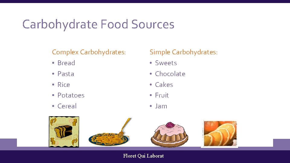 Carbohydrate Food Sources Complex Carbohydrates: • Bread • Pasta • Rice • Potatoes •