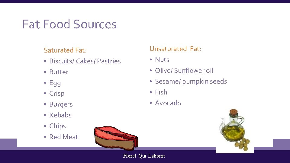 Fat Food Sources Saturated Fat: • Biscuits/ Cakes/ Pastries • Butter • Egg •