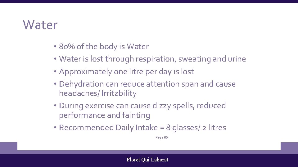 Water • 80% of the body is Water • Water is lost through respiration,