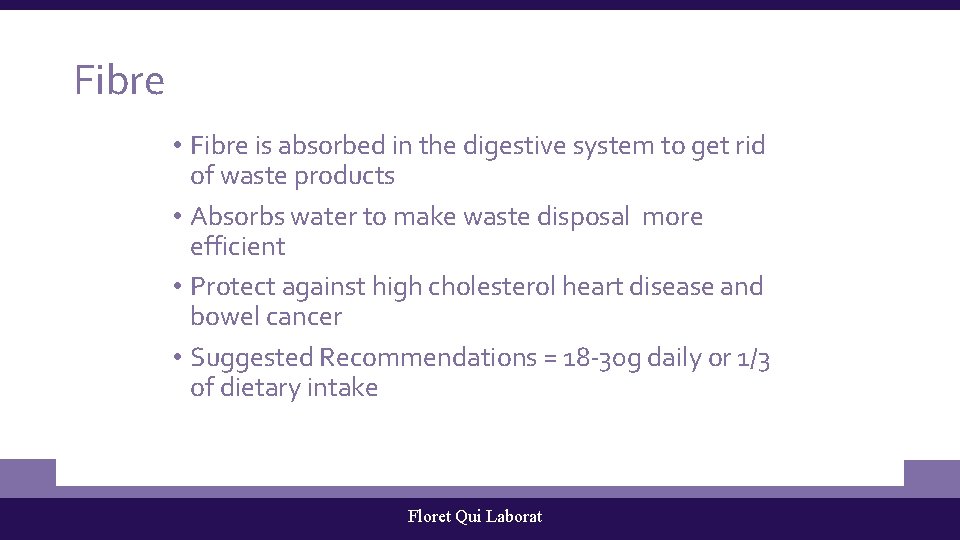 Fibre • Fibre is absorbed in the digestive system to get rid of waste
