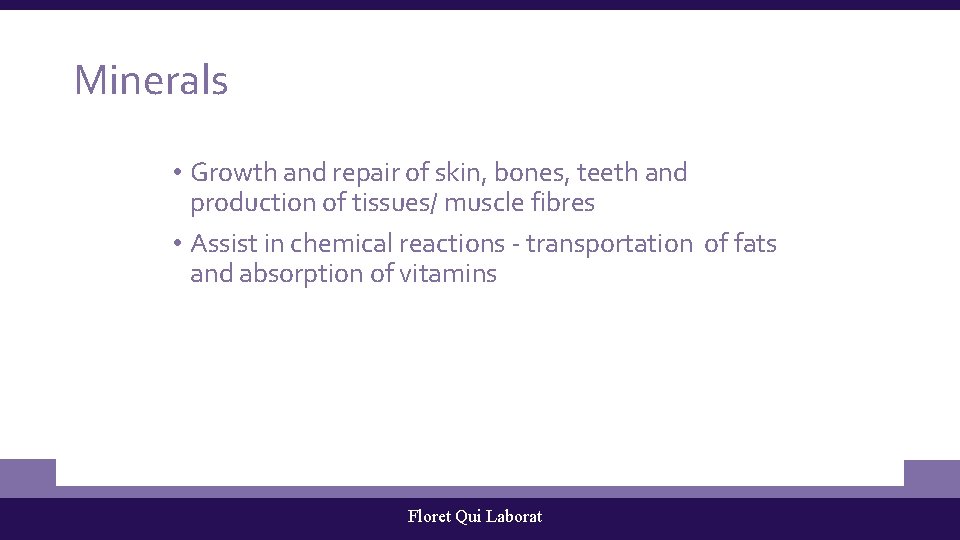 Minerals • Growth and repair of skin, bones, teeth and production of tissues/ muscle