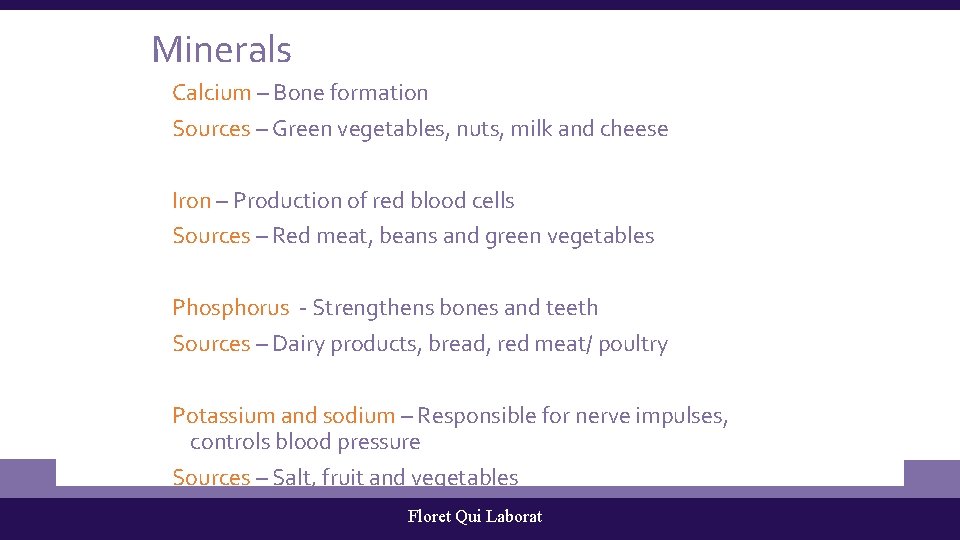 Minerals Calcium – Bone formation Sources – Green vegetables, nuts, milk and cheese Iron