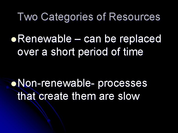 Two Categories of Resources l Renewable – can be replaced over a short period