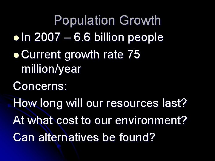 Population Growth l In 2007 – 6. 6 billion people l Current growth rate