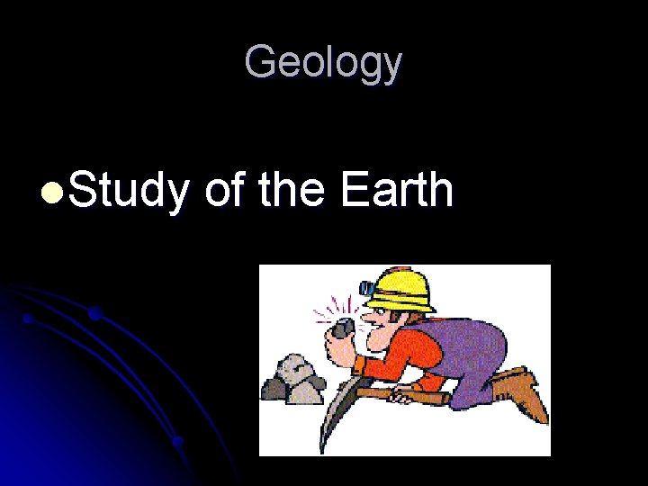 Geology l. Study of the Earth 