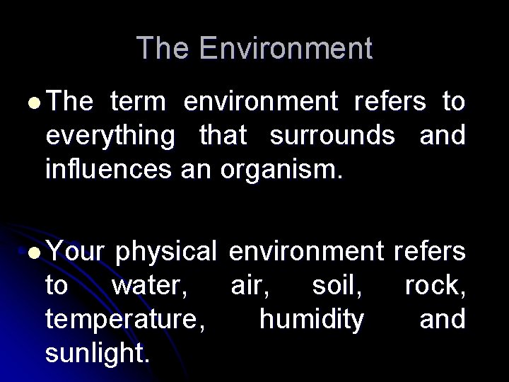 The Environment l The term environment refers to everything that surrounds and influences an