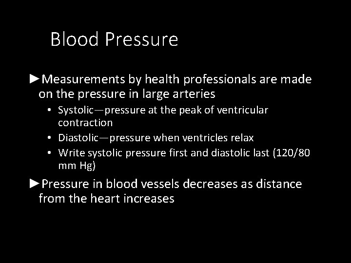 Blood Pressure ►Measurements by health professionals are made on the pressure in large arteries Blood Pressure ►Measurements by health professionals are made on the pressure in large arteries