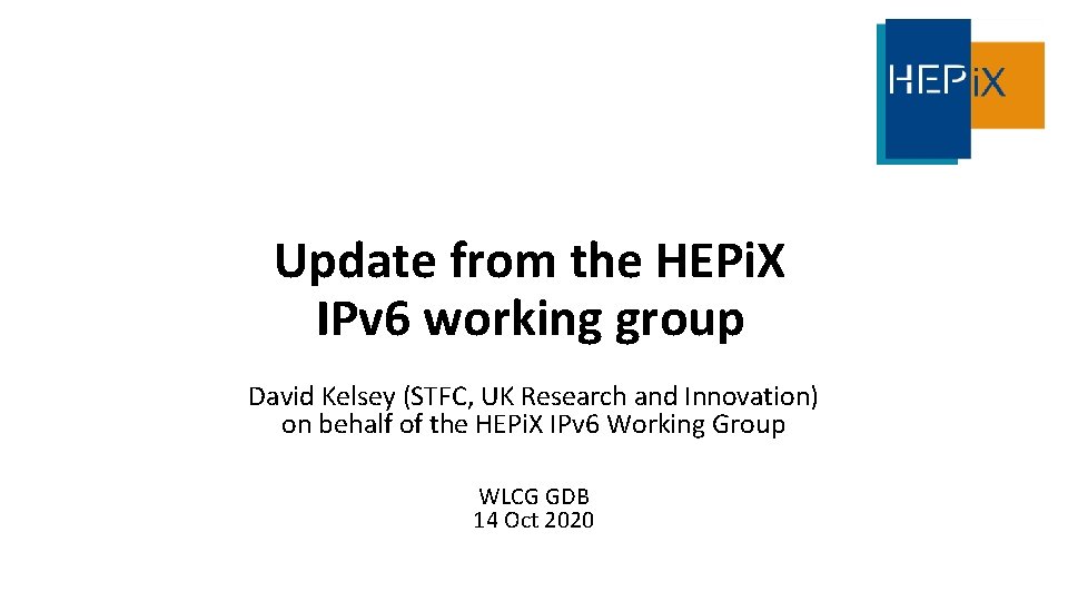 Update from the HEPi. X IPv 6 working group David Kelsey (STFC, UK Research