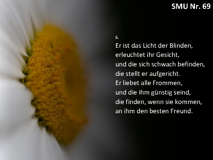SMU Nr. 69 6. Er ist das Licht der Blinden, erleuchtet ihr Gesicht, und