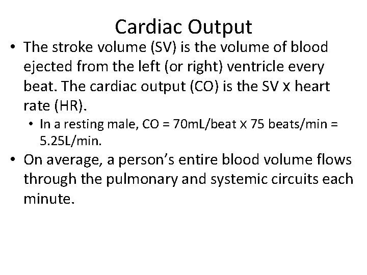 Cardiac Output • The stroke volume (SV) is the volume of blood ejected from