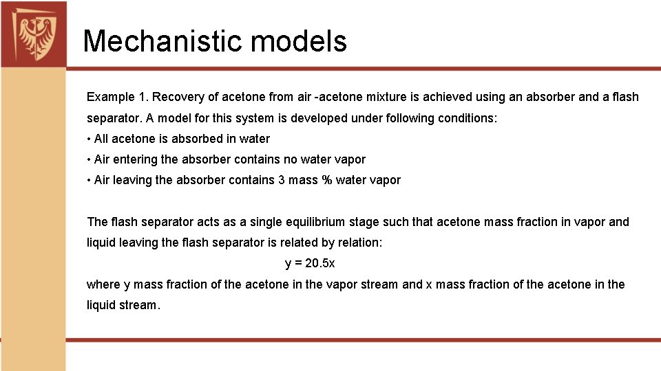 Mechanistic models Example 1. Recovery of acetone from air -acetone mixture is achieved using
