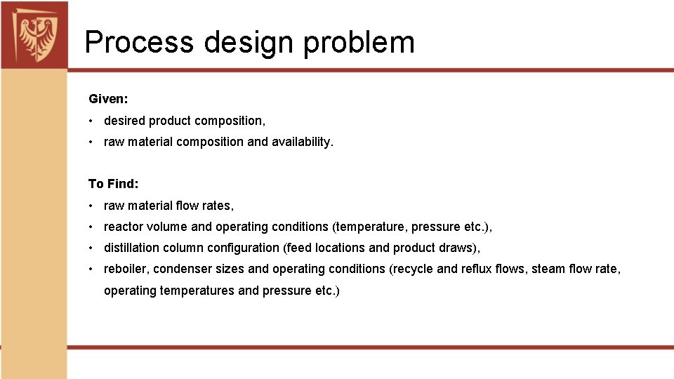 Process design problem Given: • desired product composition, • raw material composition and availability.
