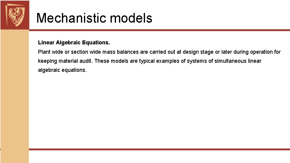 Mechanistic models Linear Algebraic Equations. Plant wide or section wide mass balances are carried
