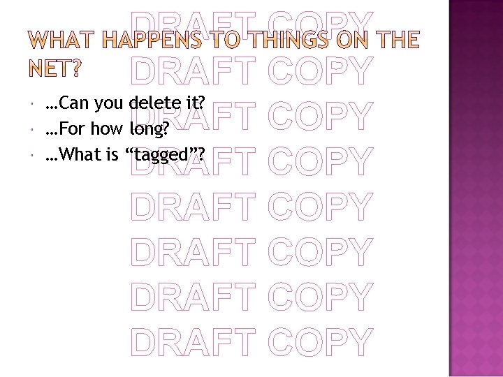  DRAFT COPY …Can you delete it? COPY …For how DRAFT long? …What is