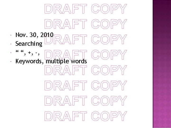  DRAFT COPY Nov. 30, 2010 Searching DRAFT COPY “ “, +, -, DRAFT