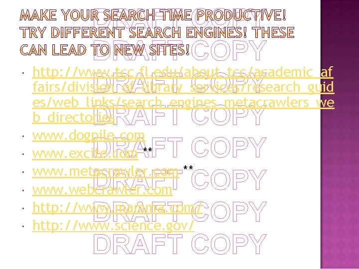  DRAFT COPY http: //www. tcc. fl. edu/about_tcc/academic_af fairs/division_of_library_services/research_guid DRAFT COPY es/web_links/search_engines_metacrawlers_we b_directories DRAFT