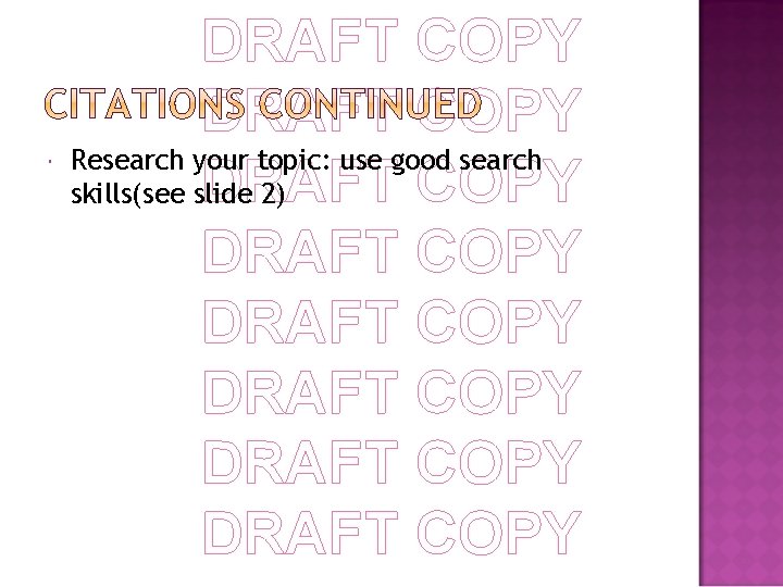  DRAFT COPY Research your topic: use good search DRAFT COPY skills(see slide 2)