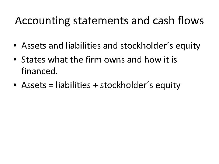 Accounting statements and cash flows • Assets and liabilities and stockholder´s equity • States