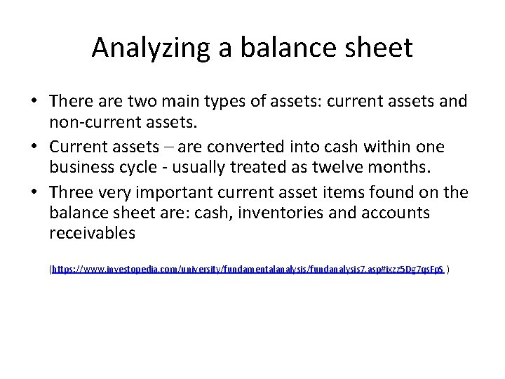Analyzing a balance sheet • There are two main types of assets: current assets