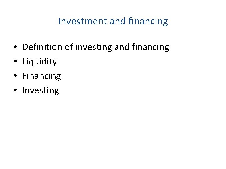 Investment and financing • • Definition of investing and financing Liquidity Financing Investing 