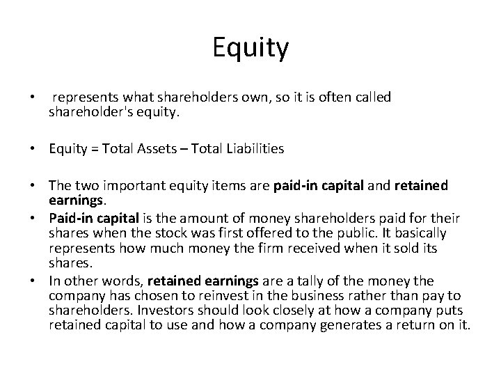 Equity • represents what shareholders own, so it is often called shareholder's equity. •