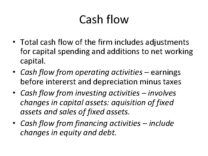 Cash flow • Total cash flow of the firm includes adjustments for capital spending