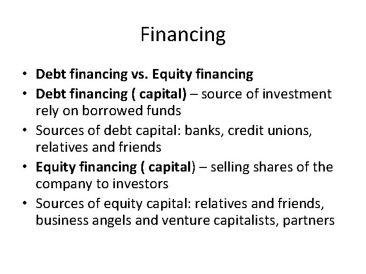 Financing • Debt financing vs. Equity financing • Debt financing ( capital) – source