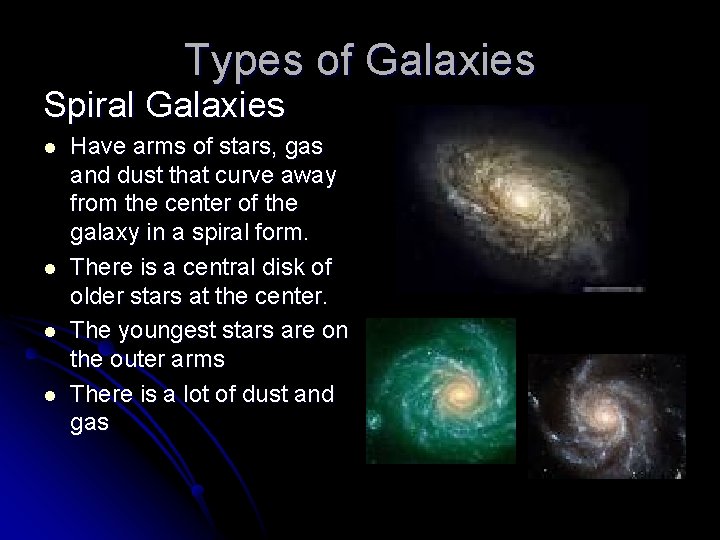Types of Galaxies Spiral Galaxies l l Have arms of stars, gas and dust