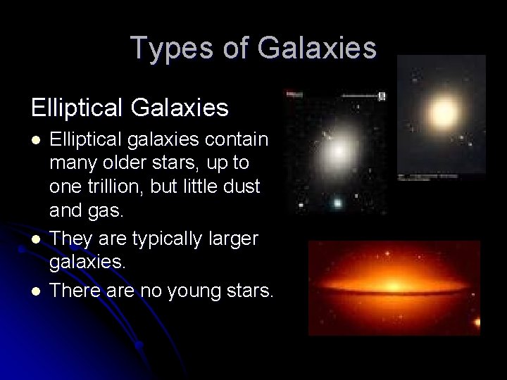 Types of Galaxies Elliptical Galaxies l l l Elliptical galaxies contain many older stars,