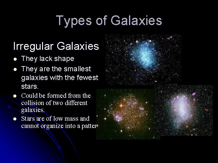 Types of Galaxies Irregular Galaxies l l They lack shape They are the smallest