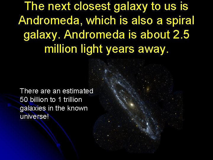 The next closest galaxy to us is Andromeda, which is also a spiral galaxy.