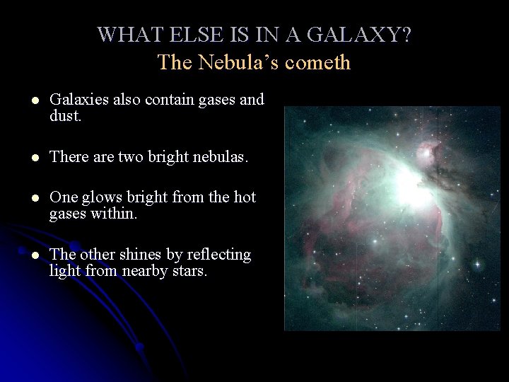 WHAT ELSE IS IN A GALAXY? The Nebula’s cometh l Galaxies also contain gases