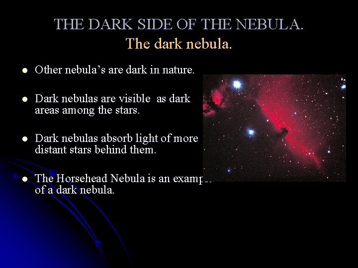 THE DARK SIDE OF THE NEBULA. The dark nebula. l Other nebula’s are dark