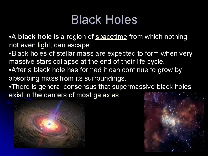 Black Holes • A black hole is a region of spacetime from which nothing,