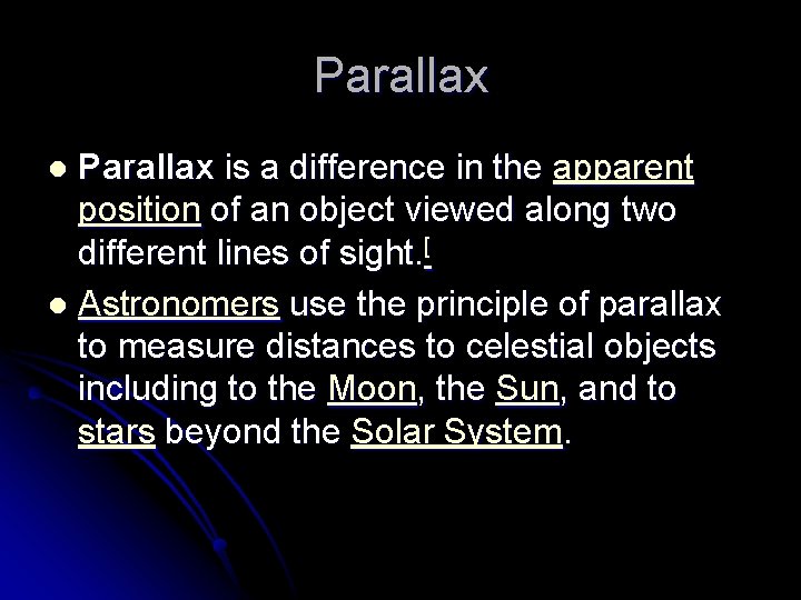 Parallax is a difference in the apparent position of an object viewed along two