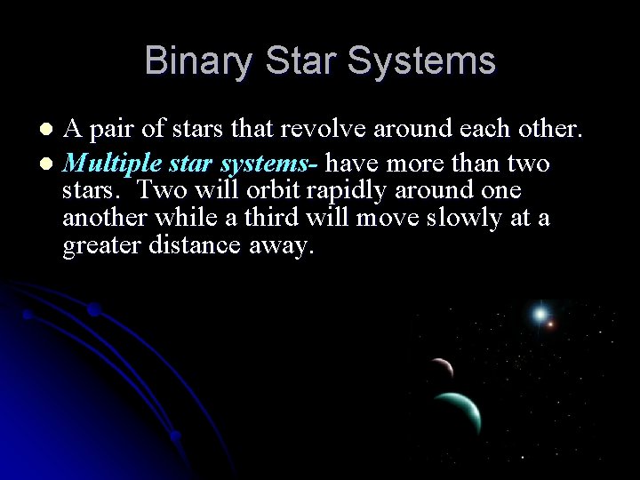 Binary Star Systems A pair of stars that revolve around each other. l Multiple