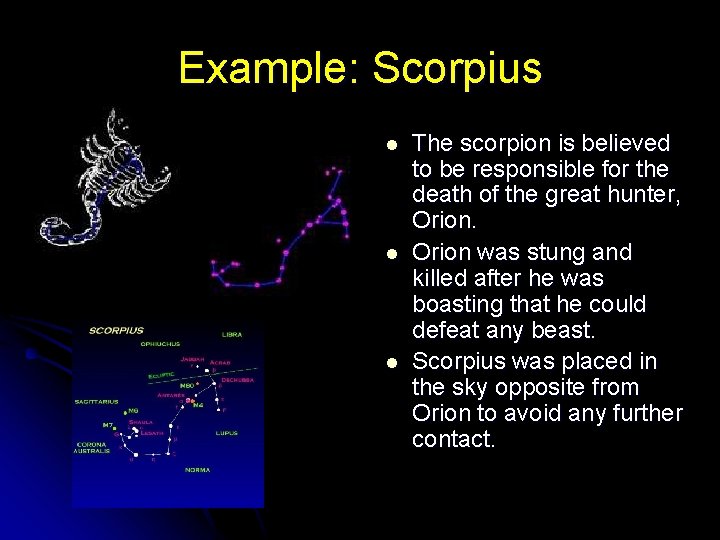 Example: Scorpius l l l The scorpion is believed to be responsible for the