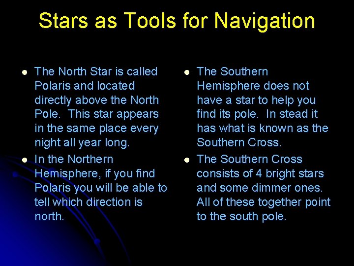 Stars as Tools for Navigation l l The North Star is called Polaris and