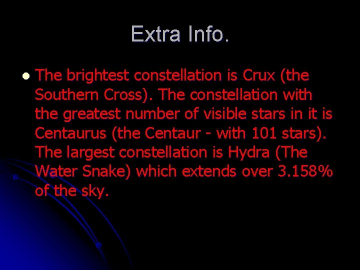 Extra Info. l The brightest constellation is Crux (the Southern Cross). The constellation with