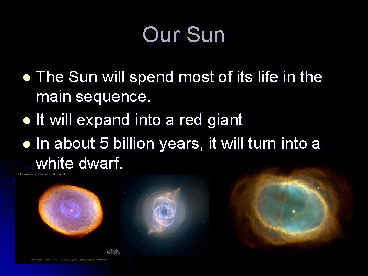 Our Sun The Sun will spend most of its life in the main sequence.