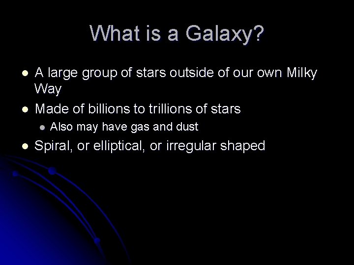 What is a Galaxy? l l A large group of stars outside of our
