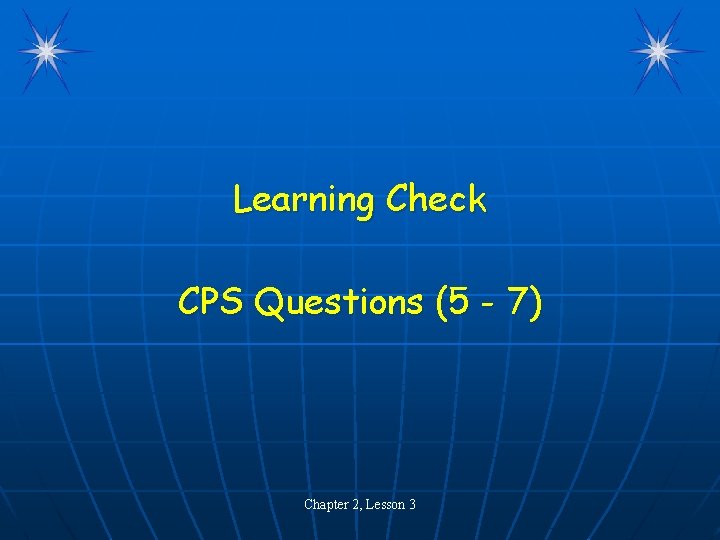 Learning Check CPS Questions (5 - 7) Chapter 2, Lesson 3 