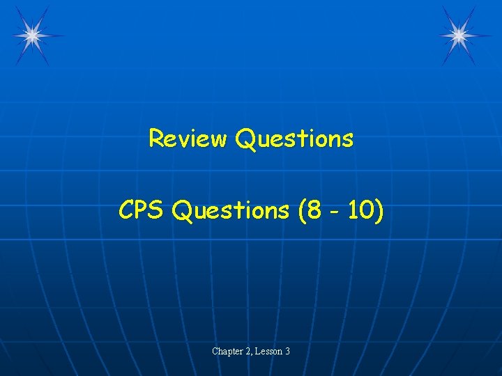 Review Questions CPS Questions (8 - 10) Chapter 2, Lesson 3 